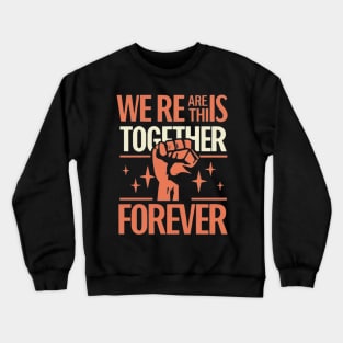 We Are in This together solidarity Forever Crewneck Sweatshirt